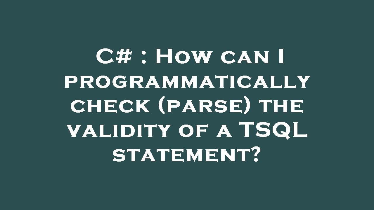 C# : How can I programmatically check (parse) the validity of a TSQL ...