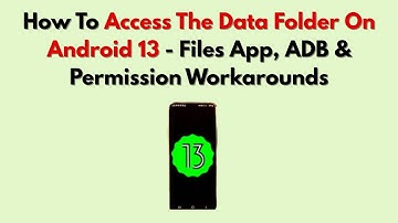 How To Access The Data Folder On Android 13 (2025) – Files App, ADB & Permission Workarounds