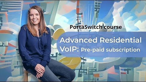 Pre-paid subscription: Practical task p. 2.2: Advanced Residential VoIP: PortaSwitch 101 course