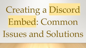 Creating a Discord Embed: Common Issues and Solutions