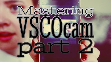 Mastering VSCOcam part 2. Take Creative Control with Your Smartphone