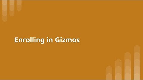 Enrolling in Gizmos