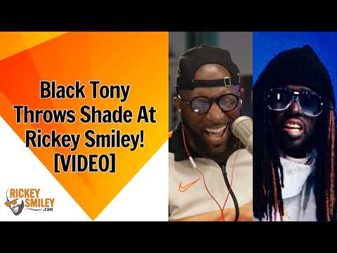 Black Tony Throws Shade At Rickey Smiley!