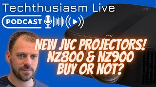 New JVC NZ800 & NZ900 4K HDR Home Theater Projectors! Buy or Not? | Techthusiasm Live Podcast
