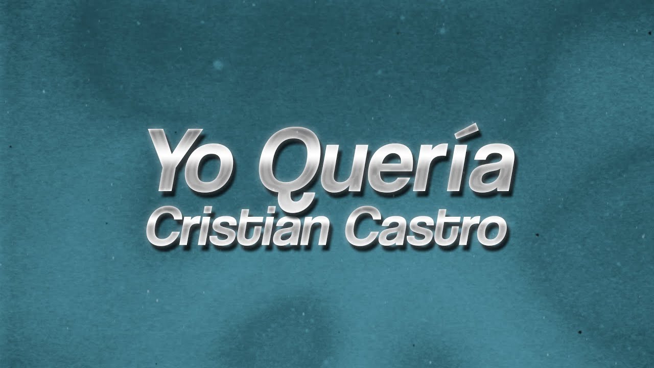 Cristian Castro - Yo Quería 💔 (lyrics) - YouTube
