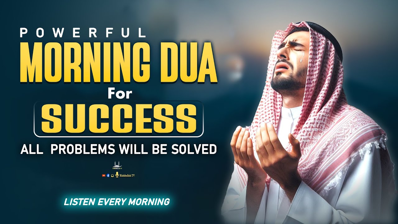 Morning DUA For SUCCESS | To Solve All Your Money, Job,Rizq & Business Problems | Habibullah TV