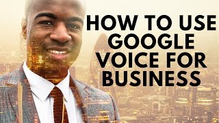 how to use google voice for business a free google service