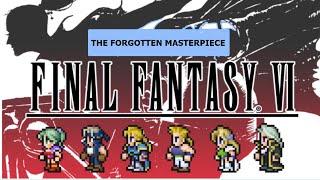 Final Fantasy VI - The Forgotten masterpiece