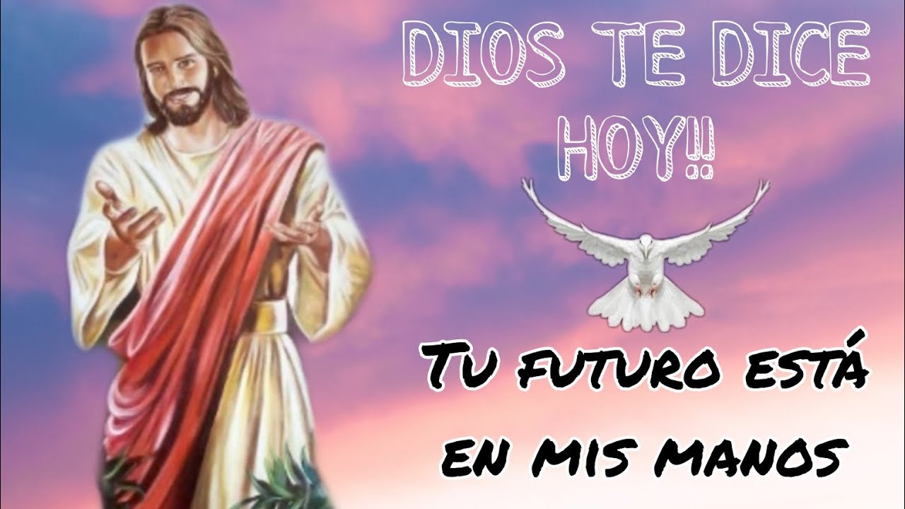 DIOS TE DICE HOY: Tu futuro está en mis manos - REFLEXIÓN DE HOY - YouTube