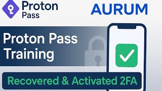 Proton Pass Training: Recovering & Activating 2FA for Aurum
