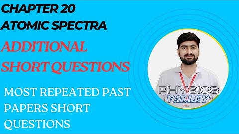 Additional Short Questions | Chapter 20 | Atomic Spectra | Class 12 Physics