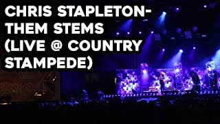 Chris Stapleton- Them Stems (LIVE @ Country Stampede)
