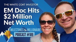 Emergency Medicine Doc Hits $2 Million Net Worth - MtoM Podcast #189
