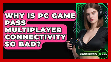 Why Is PC Game Pass Multiplayer Connectivity So Bad? - Green Button Gaming