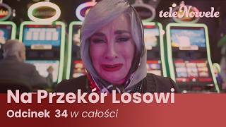Na Przekór Losowi | Odcinek 34 | Cały Odcinek