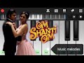 om shanthi om theme perfect piano | main agar kahoon song perfect piano |sharukh Khan| perfect piano