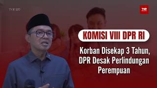 Komisi VIII DPR RI - Korban Disekap 3 Tahun, DPR Desak Perlindungan Perempuan - TVR 120
