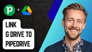 How To Link Google Drive To Pipedrive [2025 Guide]