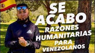 LLEGO EL FIN DE LA RESIDENCIA POR RAZONES HUMANITARIAS PARA LOS VENEZOLANOS EN ESPAÑA (MALA NOTICIA)