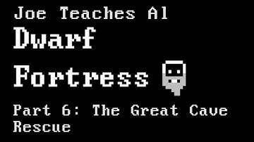 Dwarf Fortress Tutorial - Joe Teaches Al Dwarf Fortress Part 6: The Great Cave Rescue