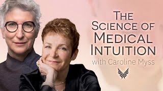 The Science of Medical Intuition with Caroline Myss