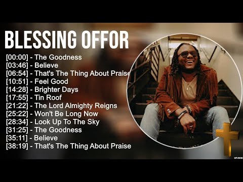 B l e s s i n g O f f o r Greatest Hits ~ Top Praise And Worship Songs