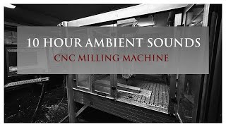 TEN HOUR AMBIENT SOUND - CNC MILLING MACHINE