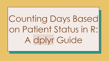 Counting Days Based on Patient Status in R: A dplyr Guide