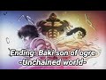 Ending Baki son of ogre - (unchained world) GENERATIONS from EXILE TRIBEl