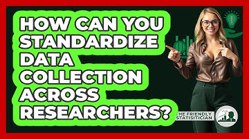 How Can You Standardize Data Collection Across Researchers? - The Friendly Statistician
