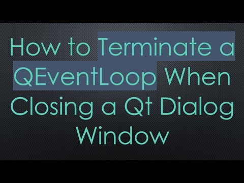 How to Terminate a QEventLoop When Closing a Qt Dialog Window