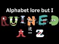 Alphabet lore but i ruined it az