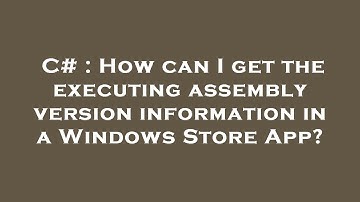 C# : How can I get the executing assembly version information in a Windows Store App?