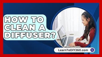 How to Clean a Diffuser? - LearnToDIY360.com