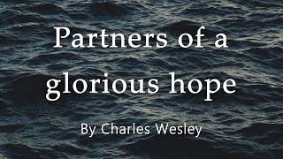 Partners Of A Glorious Hope Christian Hymn Of Worship By Charles Wesley