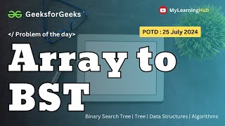GFG-POTD | Array to BST using Java | Binary Search Tree | 25 July 2024 | Data Structures | Java