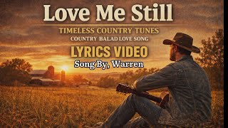 Love Me Still - Song By, Warren | Timeless Country Tunes | Country Ballad Love Song - Lyrics video 