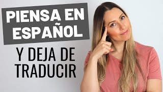 Piensa en español y Deja de Traducir  How to Think in Spanish and Stop Translating in your Head