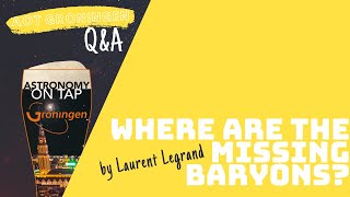 Astronomer answers: Where are the missing baryons? - Astronomy on Tap Groningen