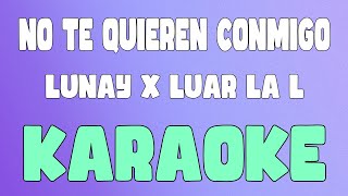 No Te Quieren Conmigo (Karaoke/Instrumental) - Lunay x Luar La L