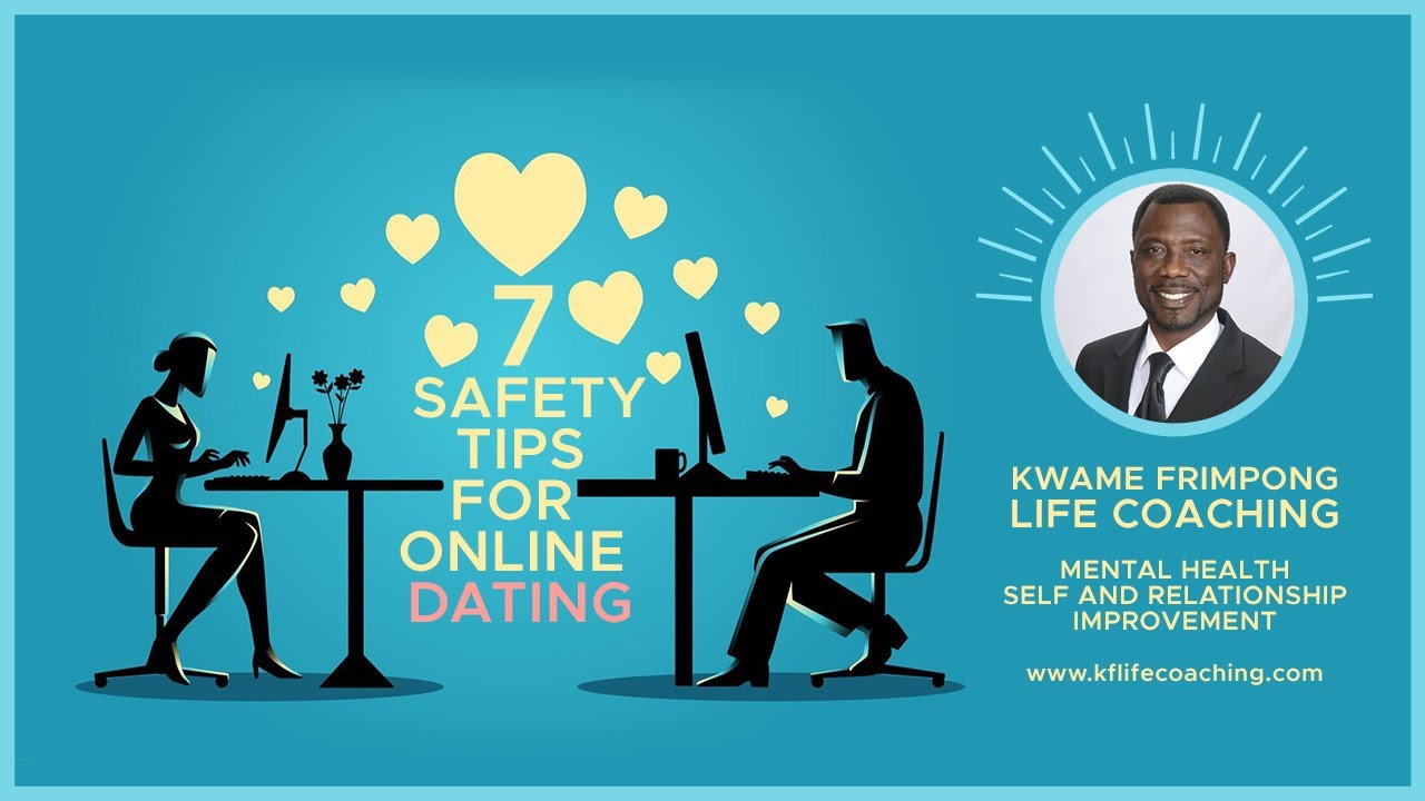 Safe Online Dating Top 6 Safety Tips To Apply By Kwame Frimpong Youtube