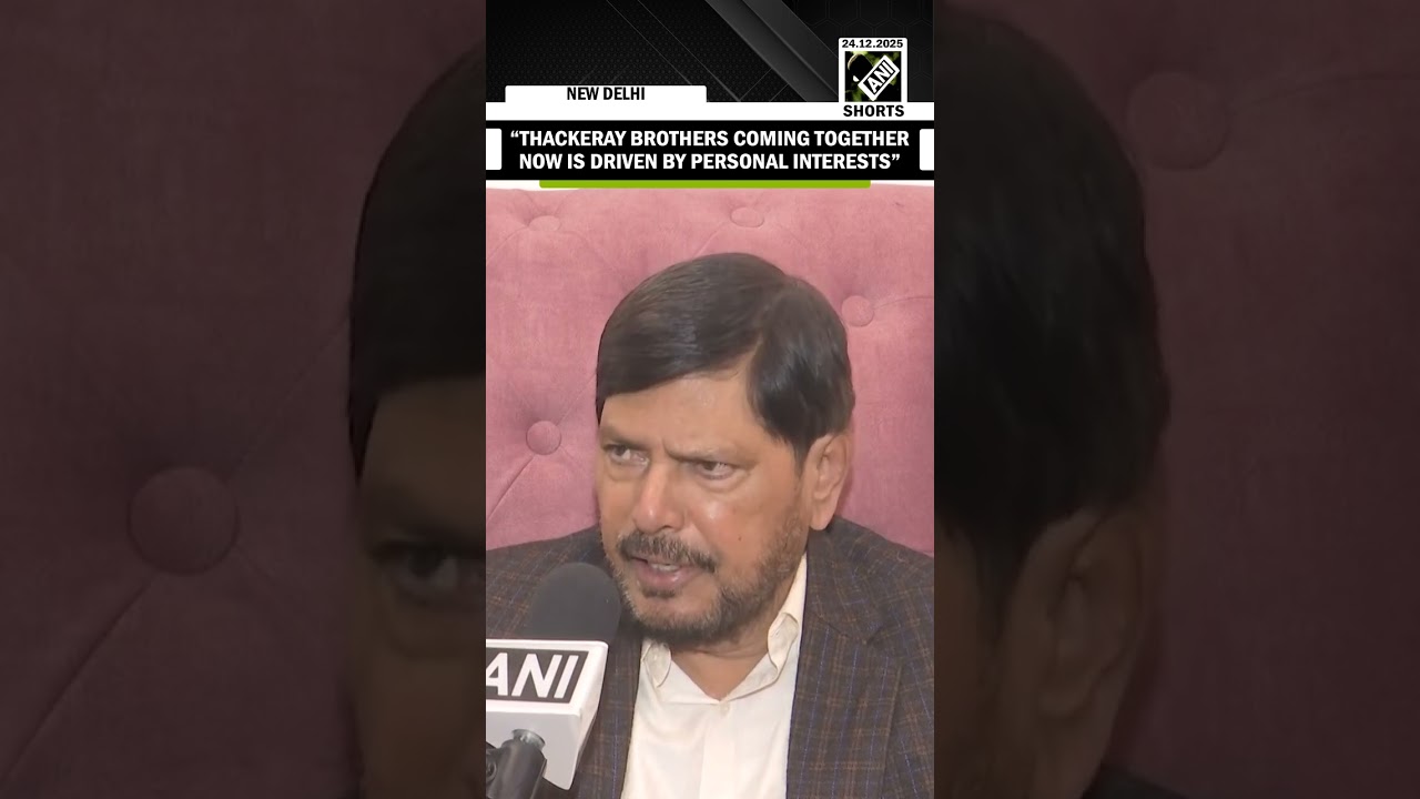 Uddhav-Raj Thackeray alliance “driven by personal interests,” says Ramdas Athawale