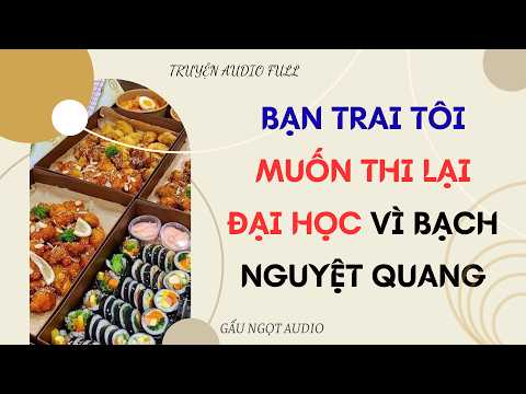 BẠN TRAI TÔI MUỐN THI LẠI ĐẠI HỌC VÌ BẠCH NGUYỆT QUANG