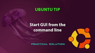 UBUNTU TIP: start GUI from command line