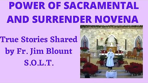 ⚪️POWER OF SACRAMENTAL AND SURRENDER NOVENA SUPPORTED BY TRUE STORIES - Fr. Jim Blount S.O.L.T.