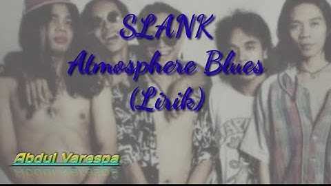 SLANK - Atmosphere Blues (Lirik)