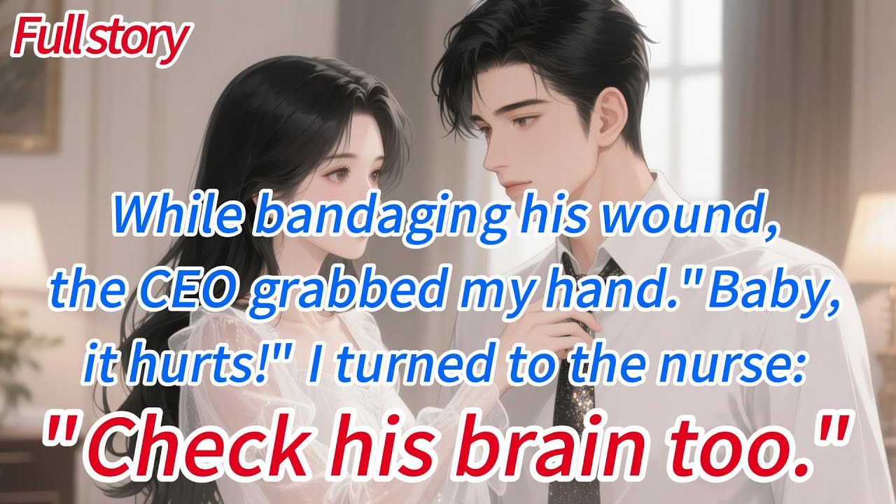 While bandaging his wound, the CEO grabbed my hand.“Baby, it hurts!”I turned to the nurse:“Check his