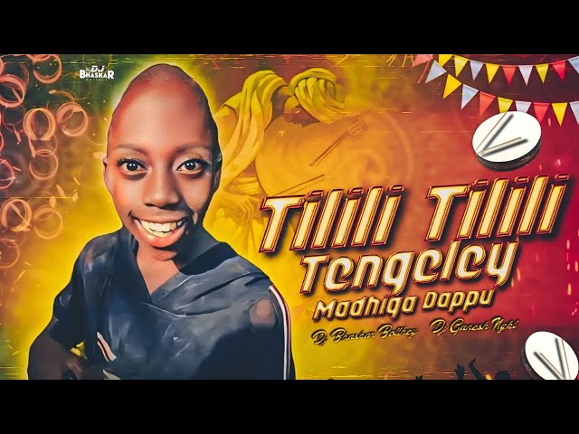 TILILI TILILI X TENGELEY MADHIGA DAPPU SONG REMIX BY DJ BHASKAR BOLTHEY AND DJ GANESH NGKL class=