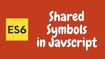 28. Shared Symbols in Javascript. Create Symbols of same value in the Javascript Code. ES6 | ES2015