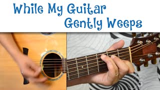 How To Play "While My Guitar Gently Weeps" by The Beatles chords